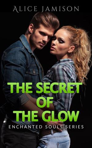 Cover of the book Enchanted Souls Series The Secret Of The Glow Book 3 by Alice Jamison