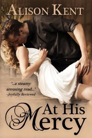 Cover of the book At His Mercy by Alison Kent