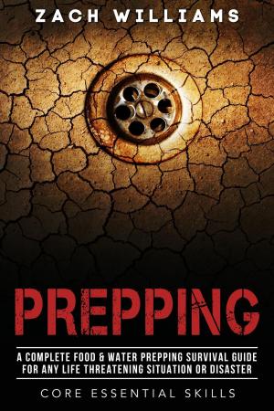 Book cover of Prepping: A Complete Food & Water Prepping Survival Guide for any Life Threatening Situation or Disaster