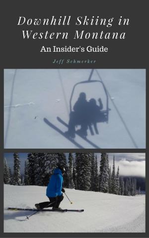 Cover of Downhill Skiing in Western Montana: An Insider's Guide