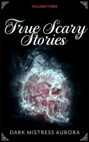 Cover of the book True Scary Stories: Volume Three by Evan Pickering