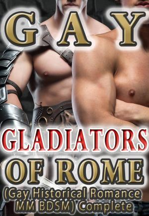 Book cover of Gay Gladiators of Rome (Gay Historical Romance MM BDSM) Complete