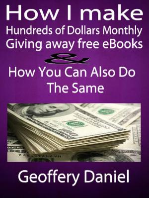 Cover of the book How I make Hundreds of Dollars Monthly Giving Away Free Ebooks and How You Can Also Do the Same by Irene Jones
