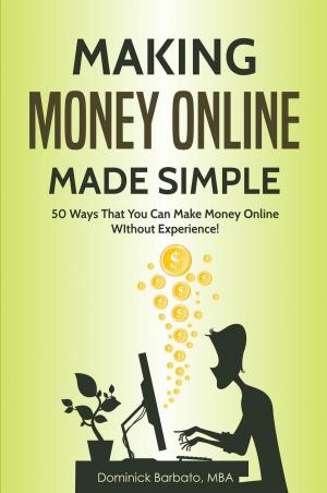 Cover of Making Money Online Made Simple - 50 Ways That You Can Make Money Online Without Experience