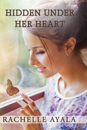 Cover of the book Hidden Under Her Heart by Rachelle Ayala