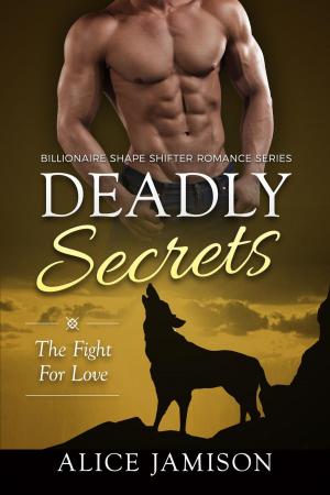 Cover of the book Deadly Secrets The Fight for Love (Billionaire Shape-Shifter Romance Series Book 3) by Jambrea Jo Jones