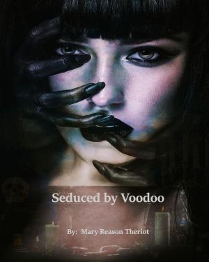 Cover of the book Seduced by Voodoo by Mary Reason Theriot