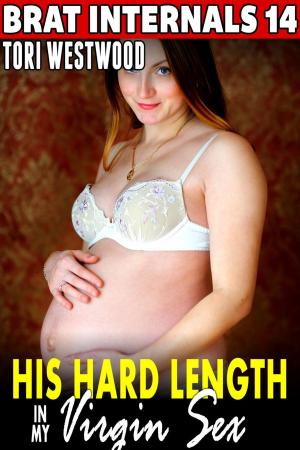Cover of the book His Hard Length in My Virgin Sex : Brat Internals 14 (Breeding Erotica Age Gap Erotica Virgin Erotica First Time Erotica) by Rayven Godchild