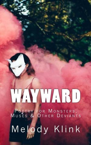 Cover of Wayward: Poetry for Monsters, Muses & Other Deviants