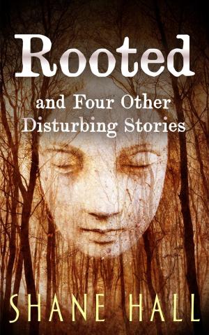 Book cover of Rooted And Four Other Disturbing Stories