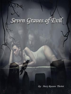 Cover of the book Seven Graves of Evil by Mary Reason Theriot