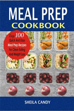 Cover of Meal Prep Cookbook: Top 100 Quick And Easy Meal Prep Recipes For Clean Eating And Weight Loss