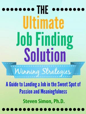 Book cover of The Ultimate Job Finding Solution: A Guide to Landing a Job in the Sweet Spot of Passion and Meaningfulness