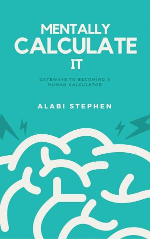 Book cover of Mentally Calculate It: Gateways To Becoming A Human Calculator