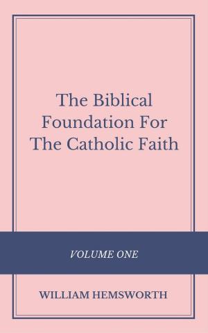 Cover of the book The Biblical Foundation For The Catholic Faith by Steve Copland