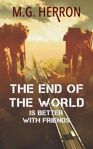 Book cover of The End of the World Is Better with Friends: A Post-Apocalyptic Story