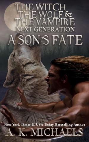 bigCover of the book The Witch, The Wolf and The Vampire: Next Generation, A Son's Fate by 