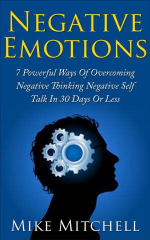 Book cover of NEGATIVE SELF-TALK: 7 POWERFUL WAYS OF OVERCOMING NEGATIVE EMOTIONS IN 30 DAYS OR LESS