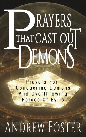 Cover of the book Prayer that Cast out Demons-Prayers for Conquering Demons and Overthrowing Forces of Evils by Jim Reiher