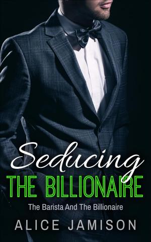 Cover of the book Seducing The Billionaire The Barista And The Billionaire Book 1 by Zephyr Indigo