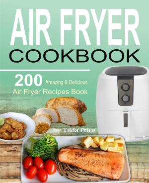 Cover of Air Fryer Cookbook: 200 Amazing & Delicious Air Fryer Recipes Book