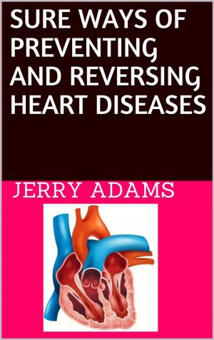Cover of the book Sure Ways of Preventing and Reversing Heart Diseases by Angela Amaé
