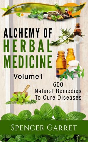 Cover of the book Alchemy of Herbal Medicine- 600 Natural remedies to Cure Diseases by Jerry Crouso
