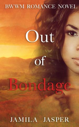 Cover of the book Out of Bondage: BWWM Romance Novel by Raye Morgan