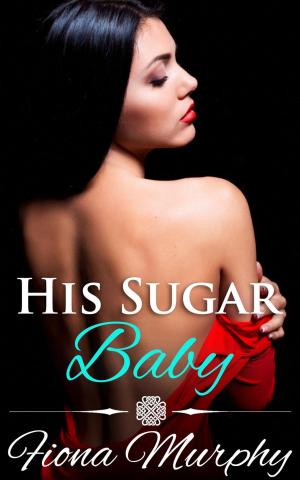 Cover of the book His Sugar Baby by Fiona Murphy