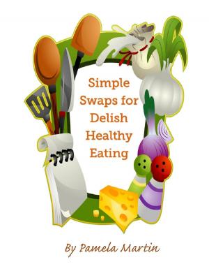 Cover of Simple Swaps for Delish Healthy Eating