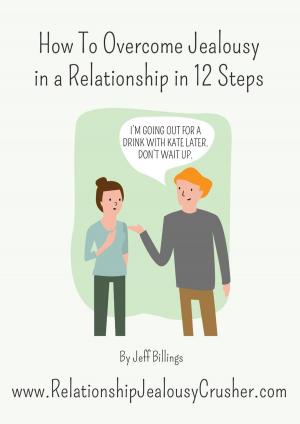 Cover of the book How To Overcome Jealousy In A Relationship In 12 Steps by Megumu Minami