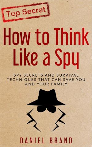 bigCover of the book How To Think Like A Spy: Spy Secrets and Survival Techniques That Can Save You and Your Family by 