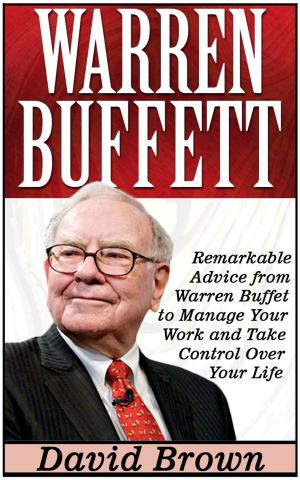 Cover of the book Warren Buffett: Remarkable Advice from Warren Buffet to Manage Your Work and Take Control Over Your Life by Adrienne Leach