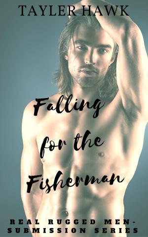 Cover of the book Falling for the Fisherman: Real Rugged Men - Submission Series 1 by Bridget Taylor