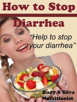 Cover of the book How to Stop Diarrhea: Help to Stop your Diarrhea by Mark Goldberg