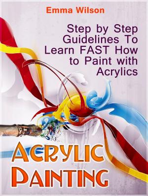 Book cover of Acrylic Painting for Newbies: Guide To Acrylic Painting With 12 Step-By-Step Instructions And Tutorials
