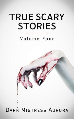 Cover of the book True Scary Stories: Volume Four by Rowan Blair Colver