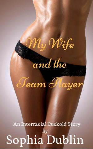 bigCover of the book My Wife and the Team Player: An Interracial Cuckold Story by 