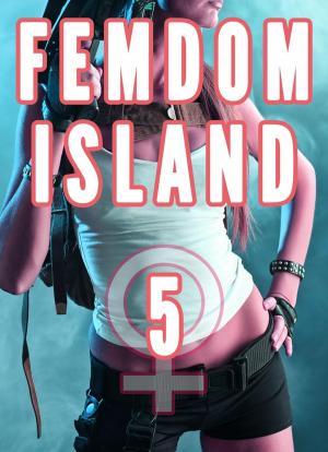 Book cover of Femdom Island 5 (Female Supremacy Nation, Femdom Whipping, Smothering, CFNM)