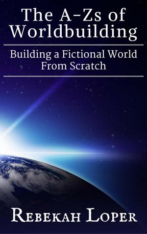Cover of the book The A-Zs of Worldbuilding: Building a Fictional World From Scratch by Jackie Bunchy