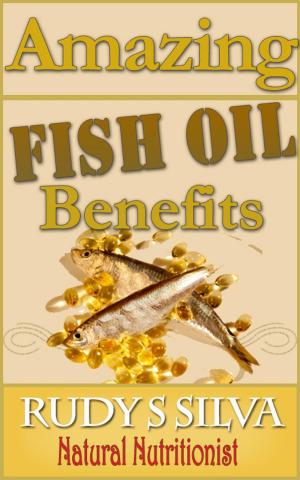 Cover of the book Amazing Fish Oil Benefits Revealed by Rudy Silva