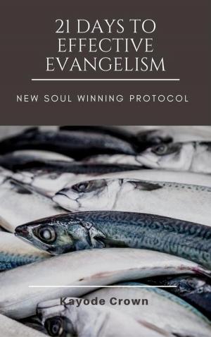 Book cover of 21 Days to Effective Evangelism: New Soul Winning Protocol
