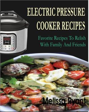 Book cover of Electric Pressure Cooker Recipes Favorite Recipes To Relish With Family And Friends