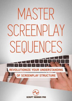 Cover of Master Screenplay Sequences: Revolutionize Your Understanding Of Screenplay Structure
