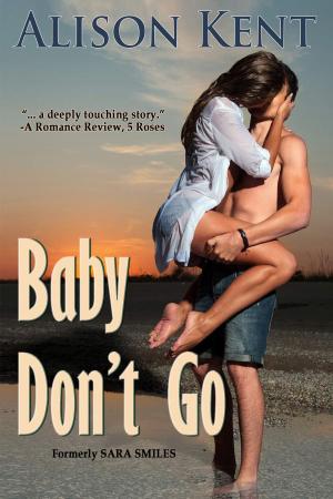 Cover of the book Baby Don't Go by Alison Kent