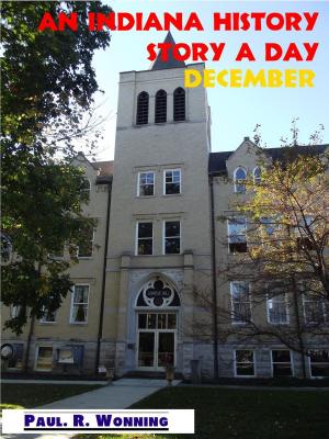 Cover of the book An Indiana History Story a Day – December by Paul R. Wonning