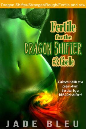 Cover of the book Fertile for the Dragon Shifter #3: Giselle by Jade Bleu