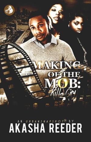 Cover of the book Making of the Mob: Killa City by Akasha Reeder, Tony Steele, Tashiana Harper, Jordan Belcher
