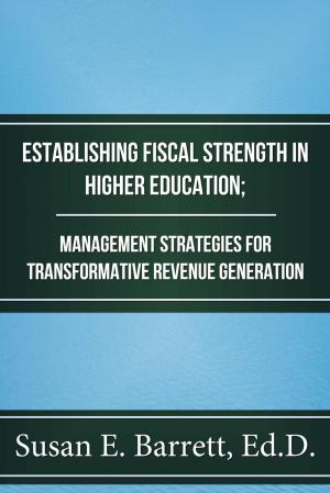 Cover of Establishing Fiscal Strength in Higher Education; Management Strategies for Transformative Revenue Generation