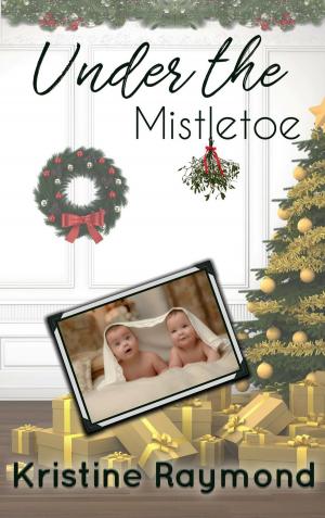 Cover of the book Under the Mistletoe by Kristine Raymond